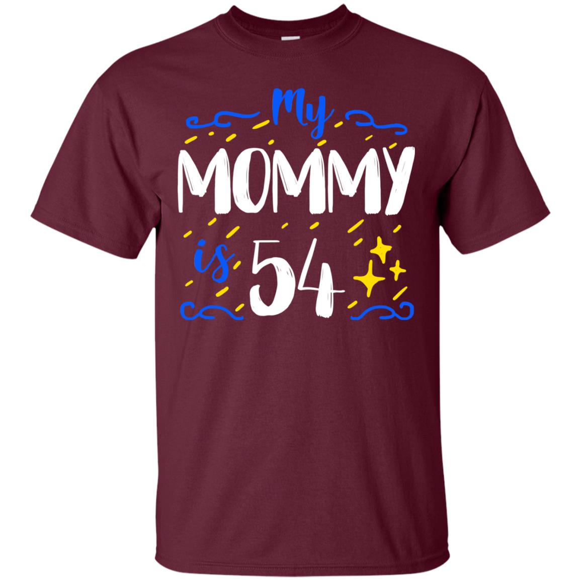 My Mommy Is 54 54th Birthday Mommy Shirt For Sons Or Daughters Maroon