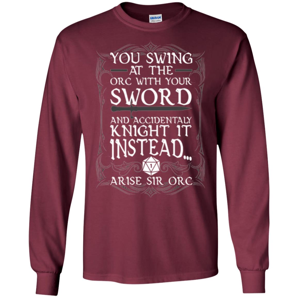 Arise Sir Orc Funny T-shirt You Swing At The Orc With Your Sword Maroon