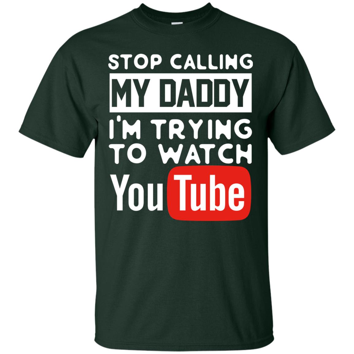 Stop Calling My Daddy I_m Trying To Watch Youtube Shirt Forest