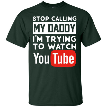 Stop Calling My Daddy I_m Trying To Watch Youtube Shirt Forest