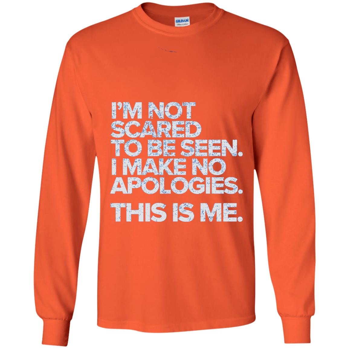I_m Not Scared To Be Seen I Make No Apologies T-shirt Orange