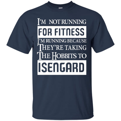 Im Not Running For Fitness Im Running Because They Are Taking The Hobbits To Isengard Navy