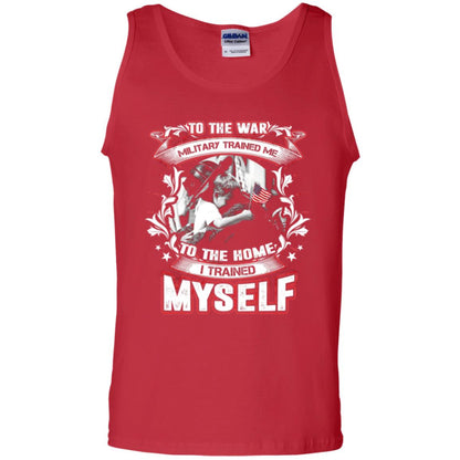 To The War Military Trained Me To The Home I Trained Myself Shirt Red