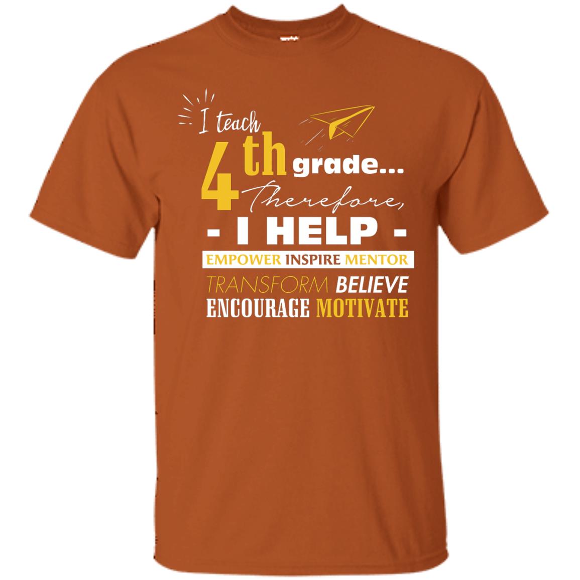 I Teach 4th Grade Therefore I Help Empower Inspire Mentor Transform Believe Encourage Motivate Shirt Texas Orange