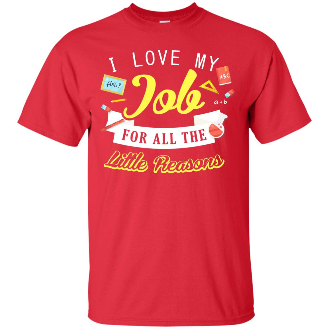 I Love My Job For All The Little Reasons Gift Shirt For Teachers Red
