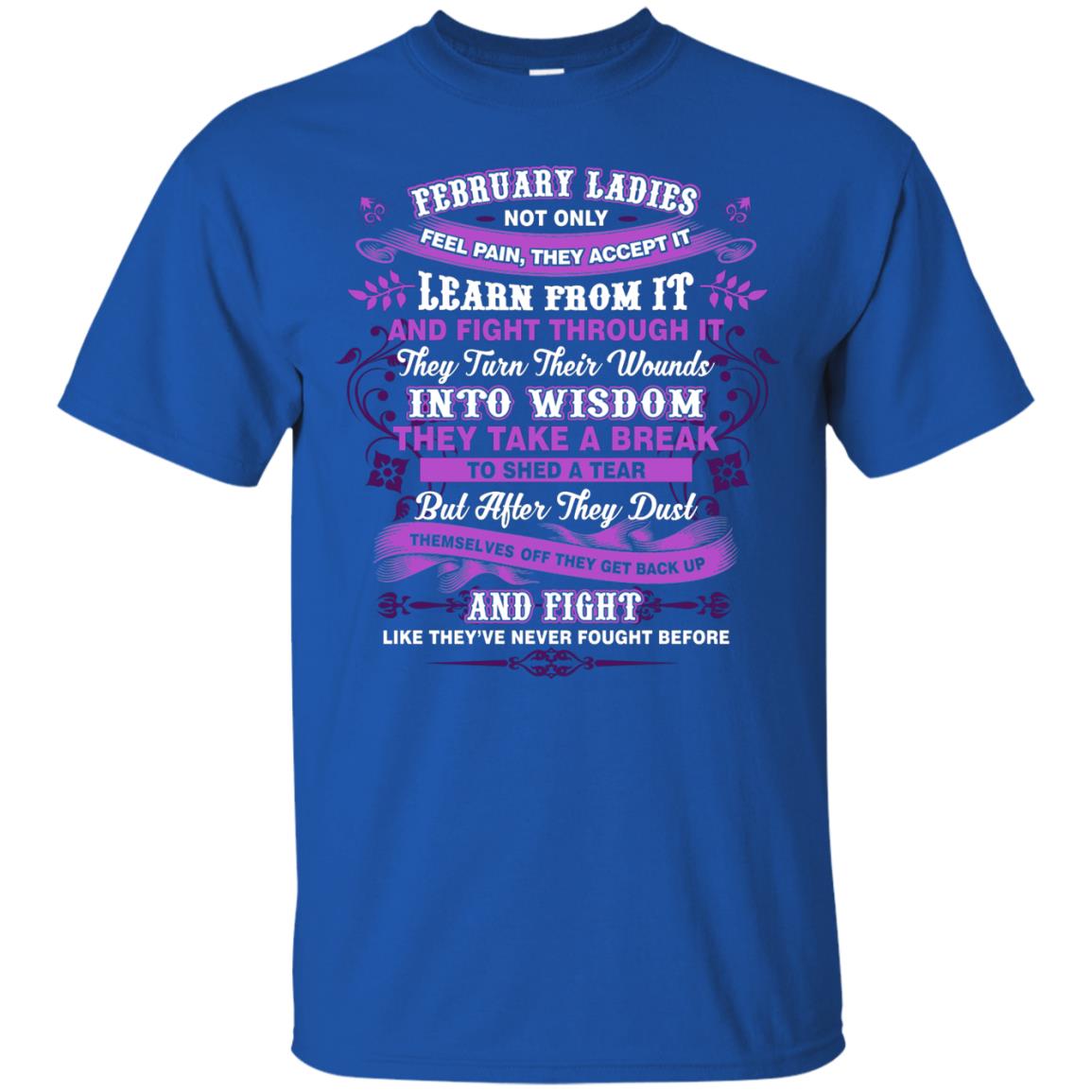February Ladies Shirt Not Only Feel Pain They Accept It Learn From It They Turn Their Wounds Into Wisdom Royal
