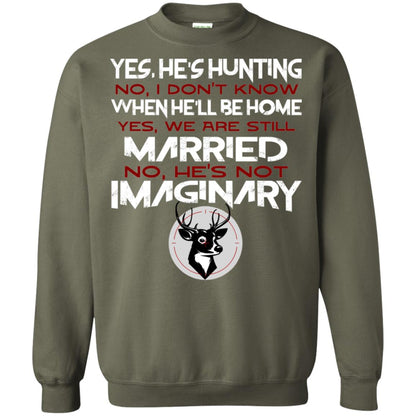 He's Hunting I Don't Know When He Be Home We Are Still Married He's Not Imaginary My Hunting Husband Shirt For Wife Military Green
