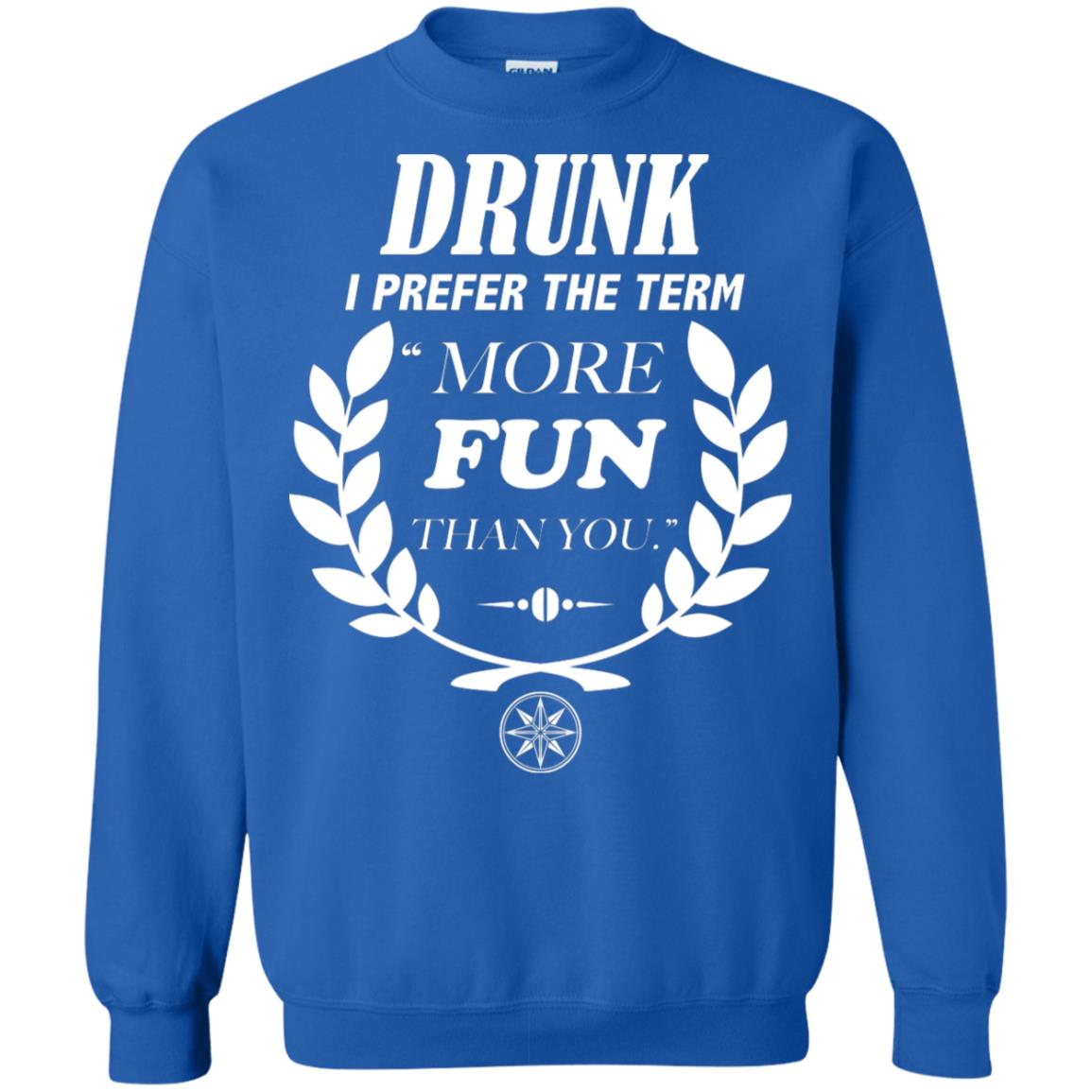 Drunk I Prefer The Term More Fun Than You Drunken Drinking Shirt Royal