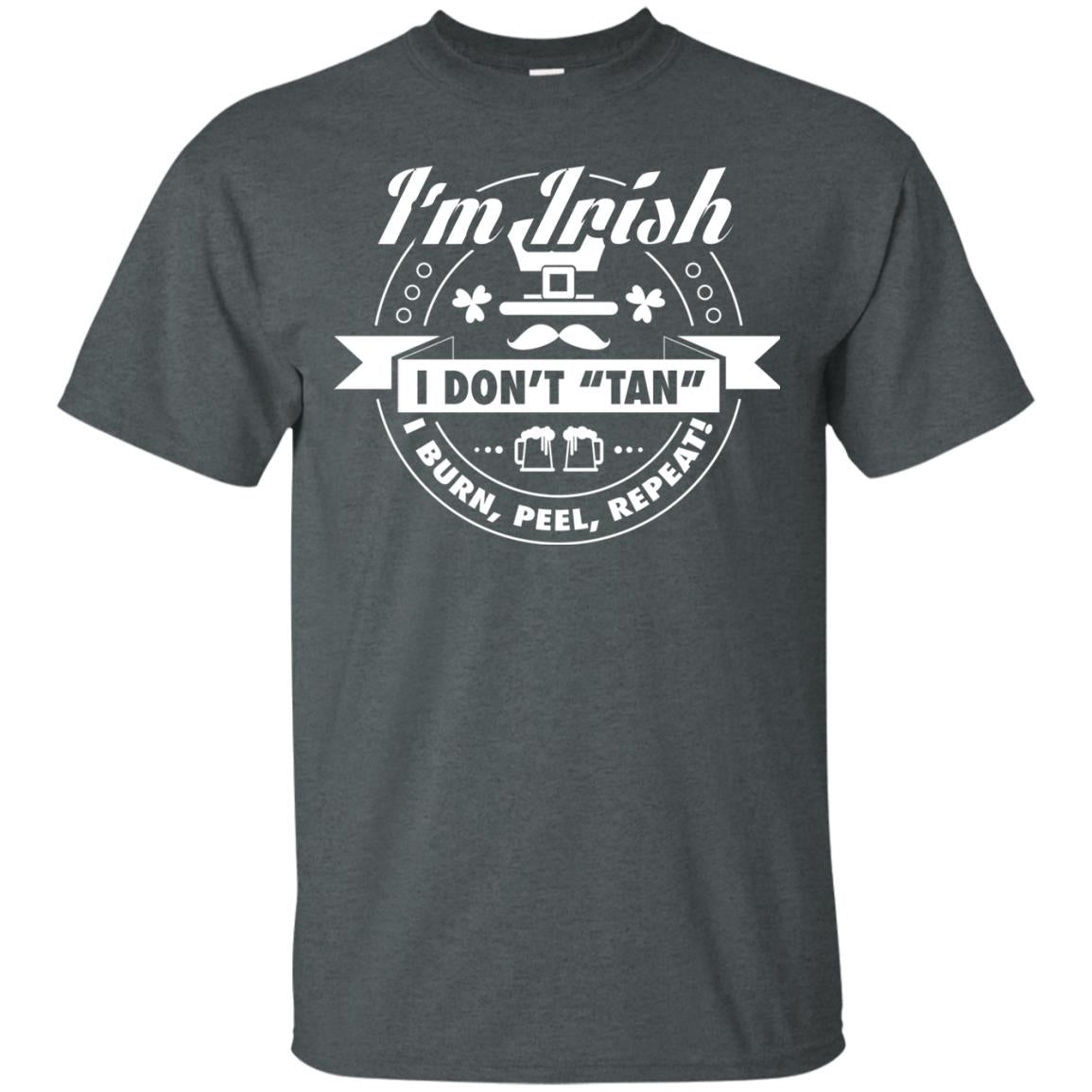 I_m Irish I Don_t Tan I Burn Peel Repeat Saint Patrick_s Day Shirt Dark Heather