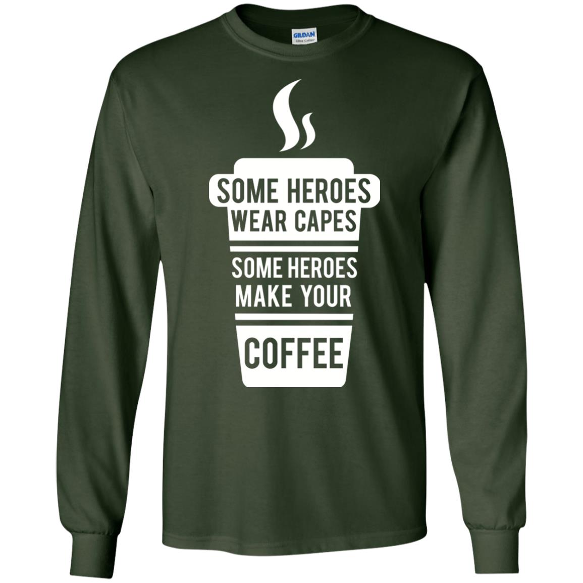 Coffee Lover T-shirt Some Heroes Wear Capes Some Heroes Make Your Coffee Forest Green