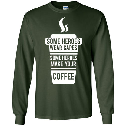 Coffee Lover T-shirt Some Heroes Wear Capes Some Heroes Make Your Coffee Forest Green