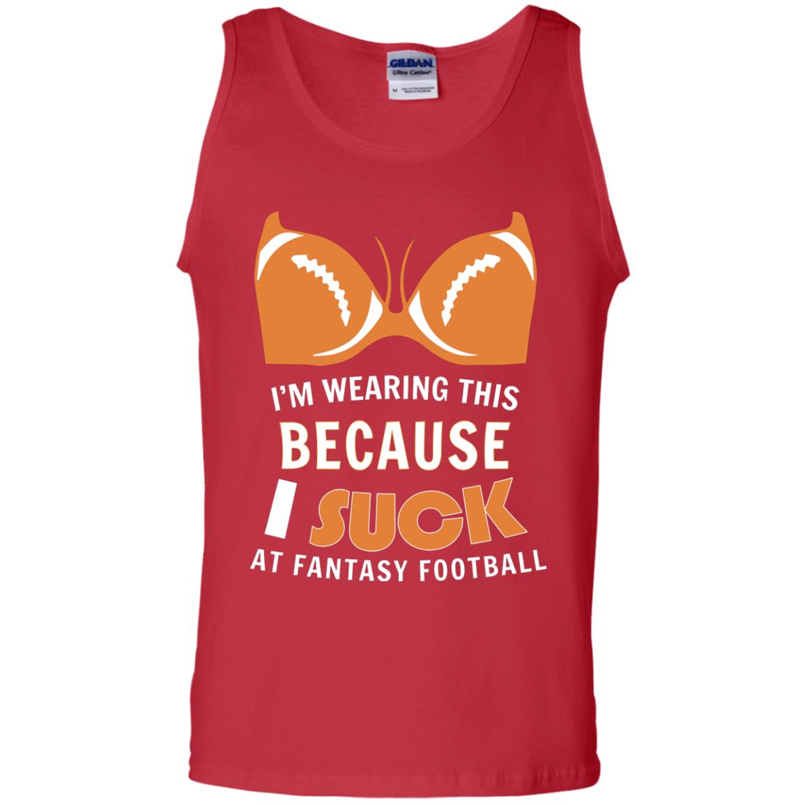 Im Wearing This Because I Suck At Fantasy Football Shirt Red