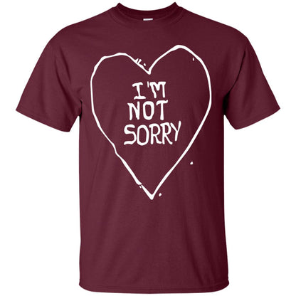 I Am Not Sorry Quote Shirt Maroon