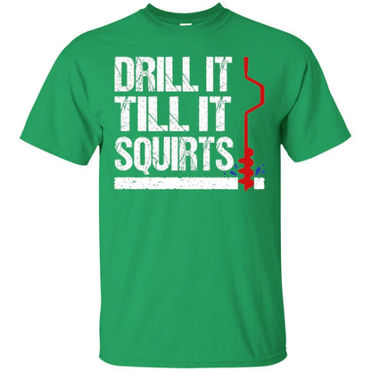 Ice Fishing T-shirt Drill It Till It Squirts Irish Green