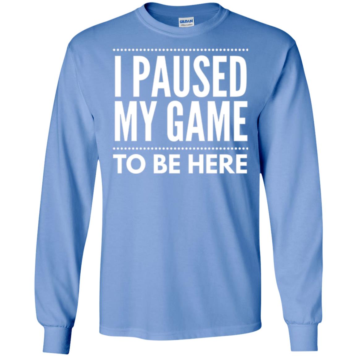Gamer T-shirt I Paused My Game To Be Here Carolina Blue