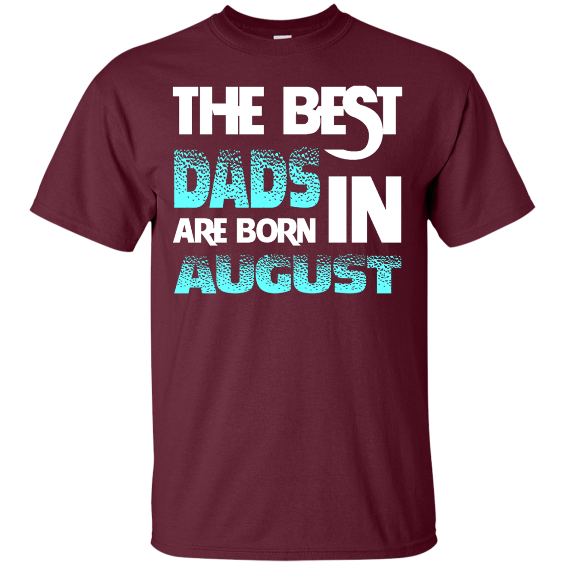 Daddy T-shirt The Best Dads Are Born In August Maroon