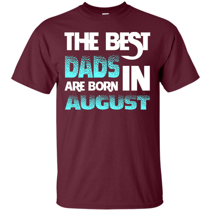 Daddy T-shirt The Best Dads Are Born In August Maroon
