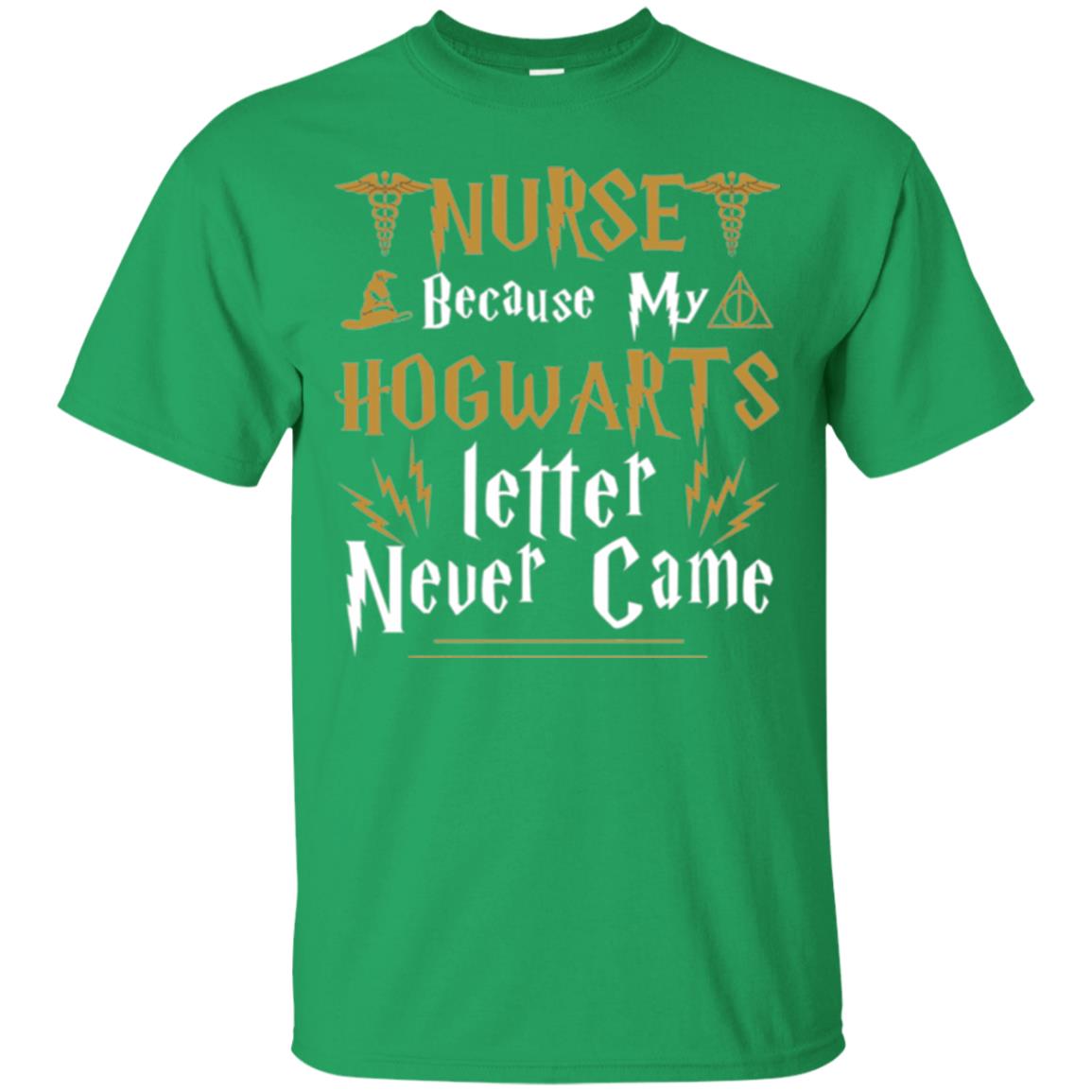 Nurse T-shirts Because My Letter Never Came Irish Green