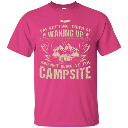 I'm Getting Tired Of Waking Up And Not Being At The Campsite Shirt Heliconia
