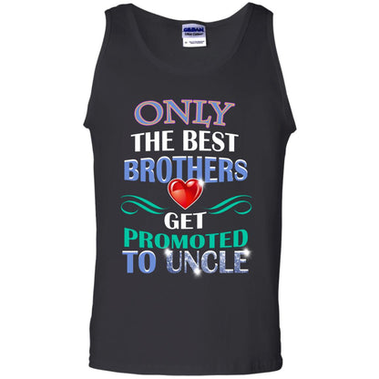 Only The Best Brother Get Promoted To Uncle Shirt Black