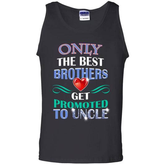 Only The Best Brother Get Promoted To Uncle Shirt Black