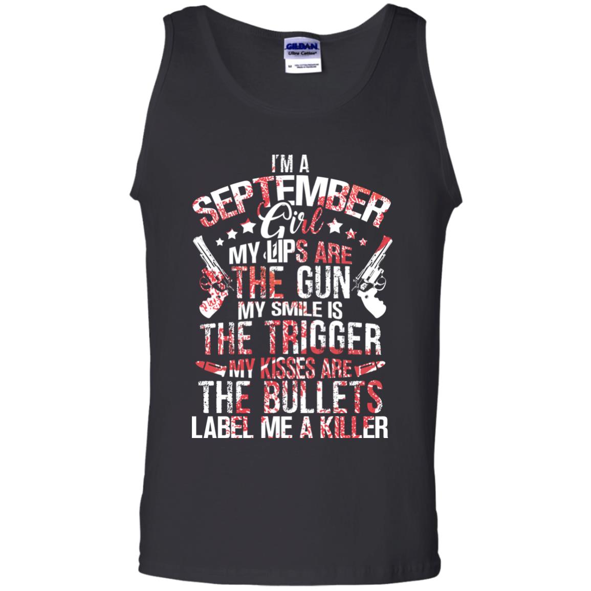 I_m A September Girl My Lips Are The Gun My Smile Is The Trigger My Kisses Are The Bullets Label Me A KillerG220 Gildan 100% Cotton Tank Top