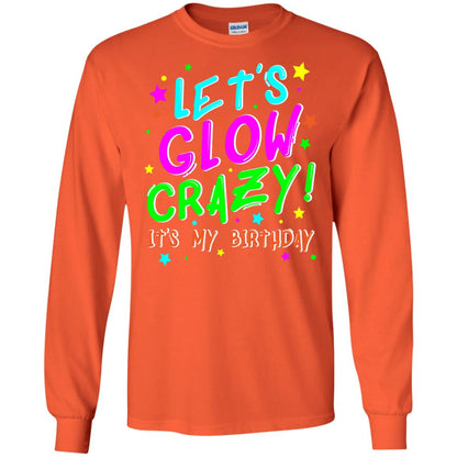 Lets Glow Crazy Its My Birthday Funny Cute B-day Party Shirt Orange
