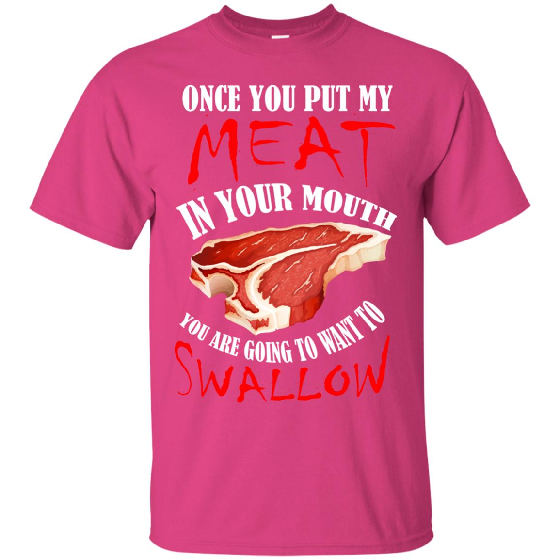 Once You Put My Meat In Your Mouth Funny Bbq Grilling T-shirt Heliconia