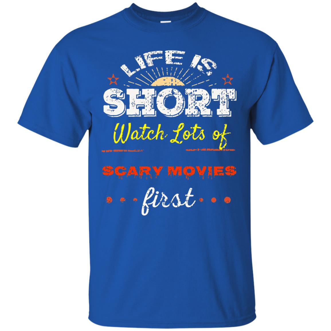 Horror Movie T-shirt Life Is Short Watch Scary Movies First Royal
