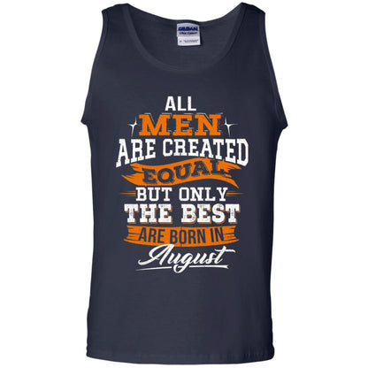 All Men Are Created Equal But The Best Born In August T-shirt Navy