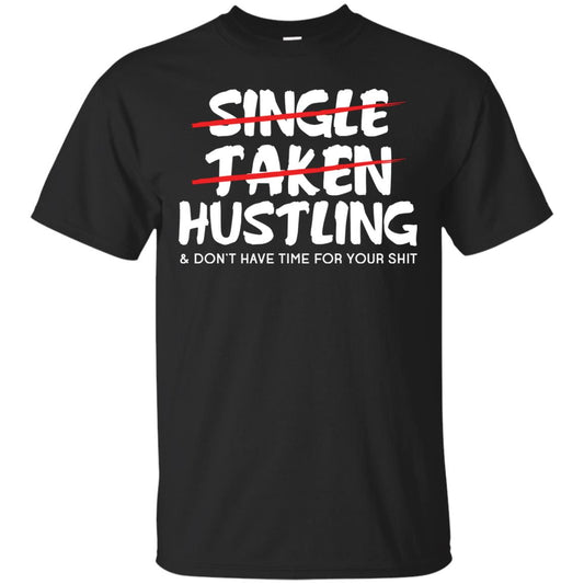 Hustling Dont Have Time For Your Shit Shirt Black