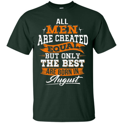 All Men Are Created Equal But The Best Born In August T-shirt Forest