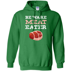 Be Ware Meat Eater Shirt= G185 Gildan Pullover Hoodie 8 oz.