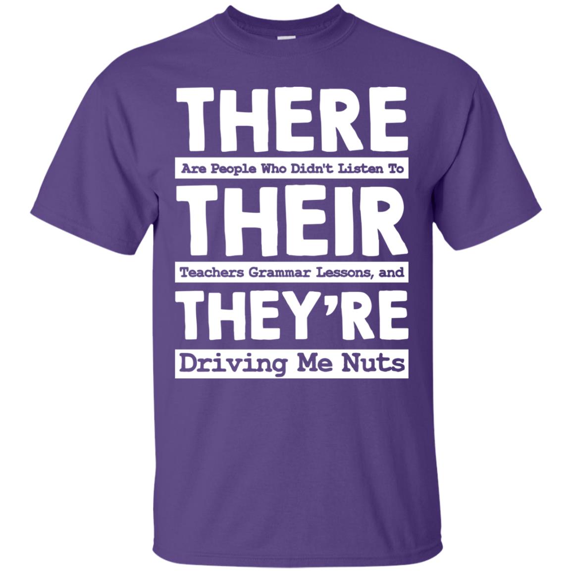 There Are People Who Didn't Listen To Their Teachers Grammar Lessons, And They're Driving Me Nuts Tshirt Purple