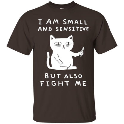 I Am Small And Sensitive But Also Fight Me Cat Lover Shirt Dark Chocolate