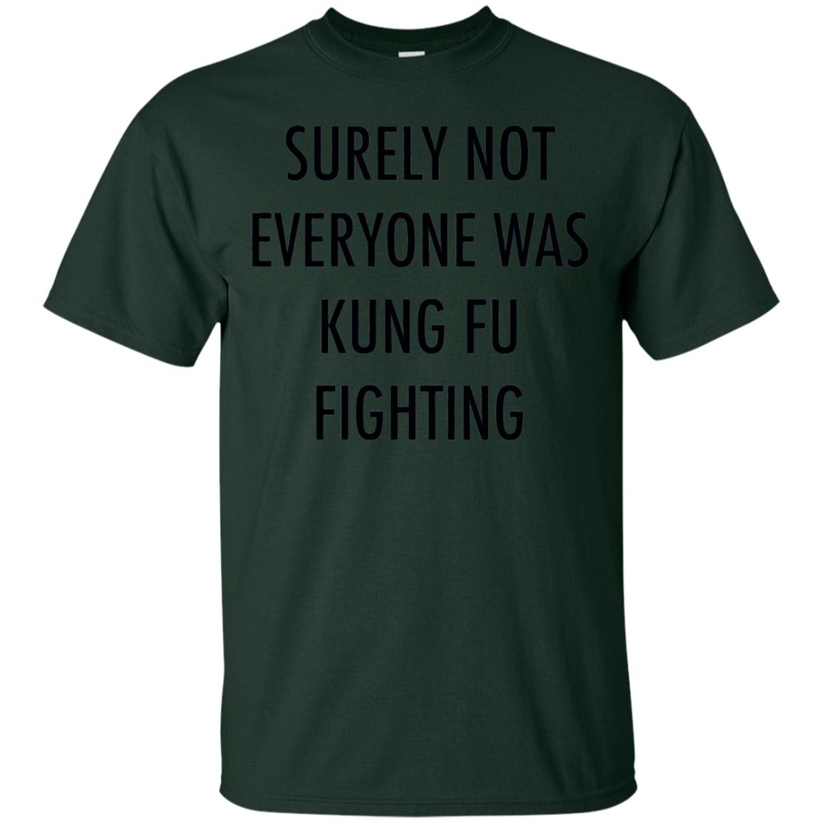 Surely Not Everyone Was Kung Fu Fighting Funny Sarcasm Shirt Forest