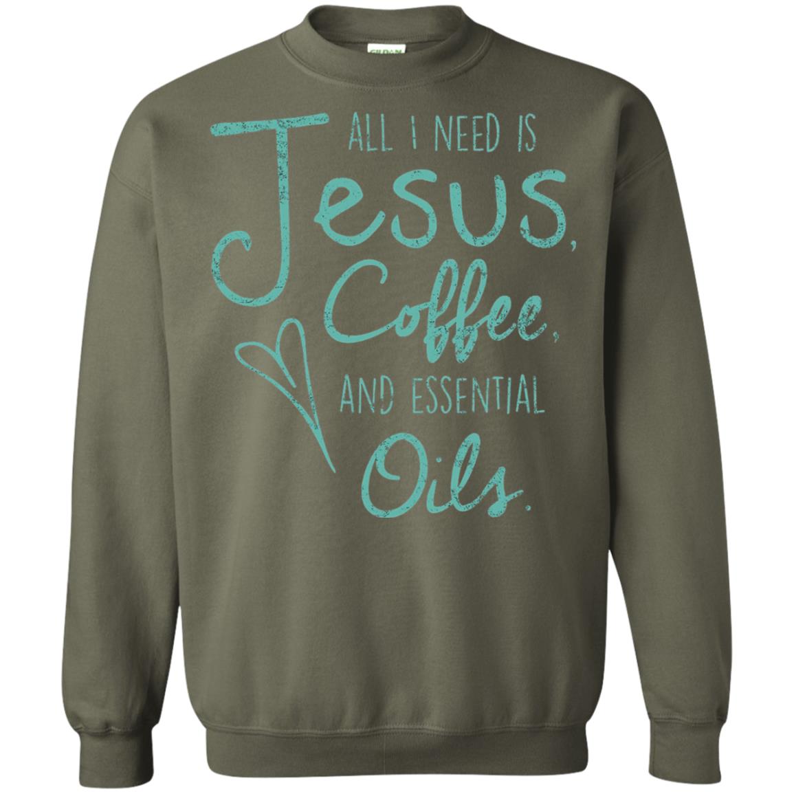 All I Need Is Jesus Coffee And Essential Oils T-shirt Military Green