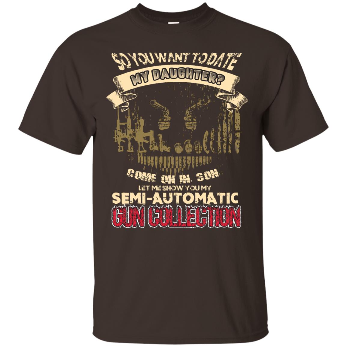 So You Want To Date My Daughter Come On In, Son, Let Me Show You My Semi-automatic Gun Collection Dark Chocolate