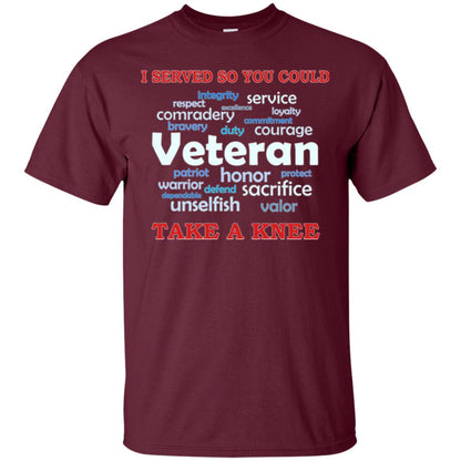 I Served So You Could Take A Knee Veteran Sacrifice T-shirt Maroon