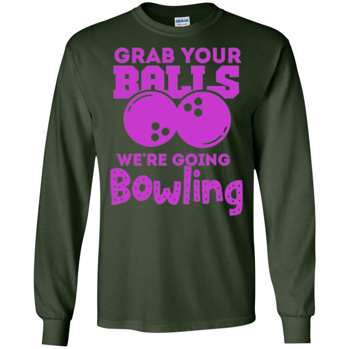 Funny Bowler T-shirt Grab Your Balls We_re Going Bowling Forest Green