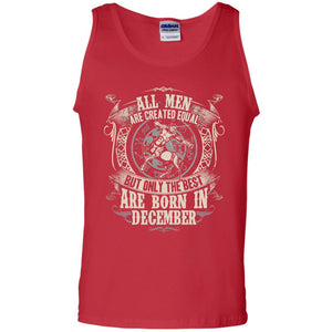 All Men Are Created Equal, But Only The Best Are Born In December T-shirtG220 Gildan 100% Cotton Tank Top