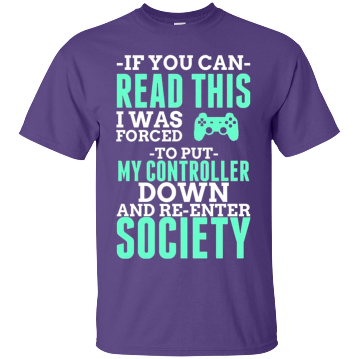 If You Can Read This I Was Forced To Put My Controller Down And Re-enter Society T-shirt Purple