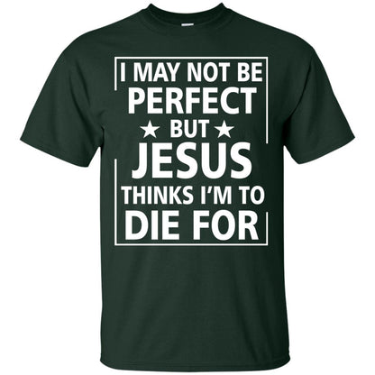 I May Not Be Perfect But Jesus Thinks Im Die For Forest