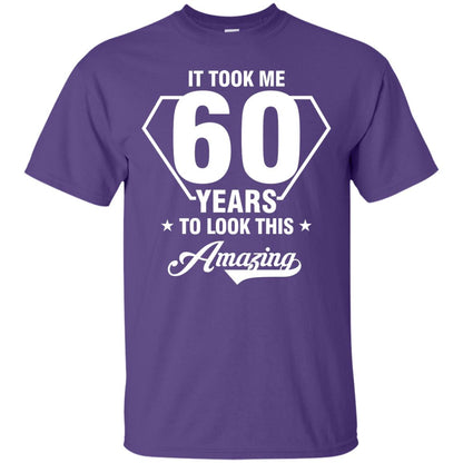 It Took Me 60 Years To Look This Amazing 60th Birthday Shirt Purple