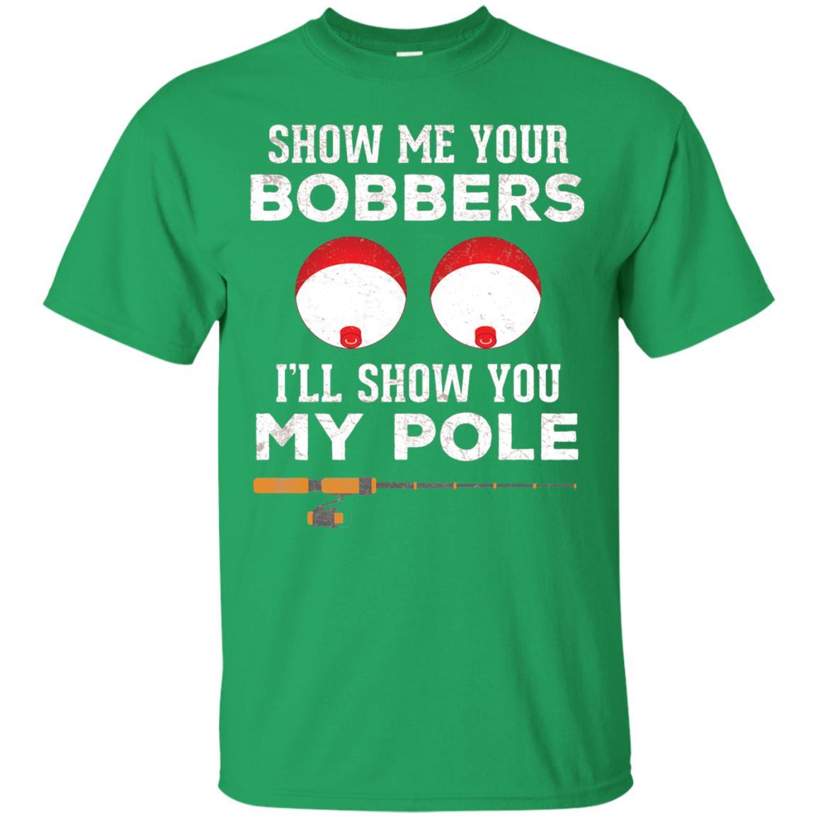 Fisherman T-shirt Show Me Your Bobbers Irish Green