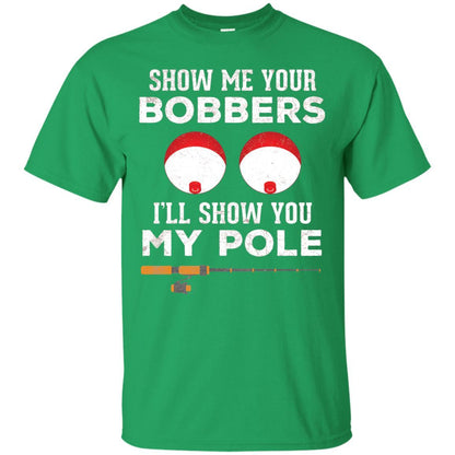 Fisherman T-shirt Show Me Your Bobbers Irish Green