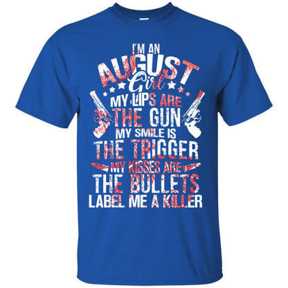 I_m An August Girl My Lips Are The Gun My Smile Is The Trigger My Kisses Are The Bullets Label Me A Killer Royal