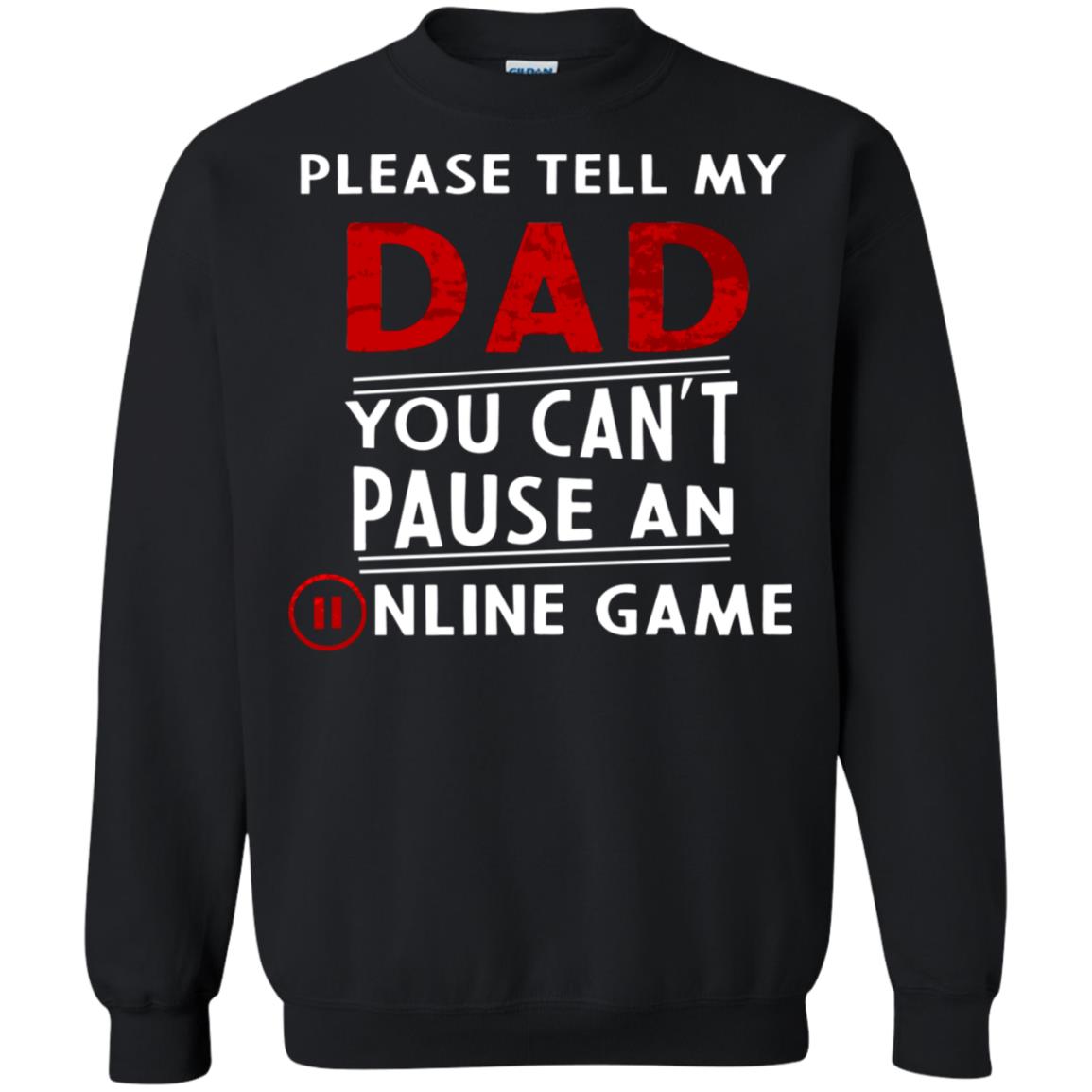 Please Tell My Dad You Cant Pause An Online Game Gaming Shirt Black