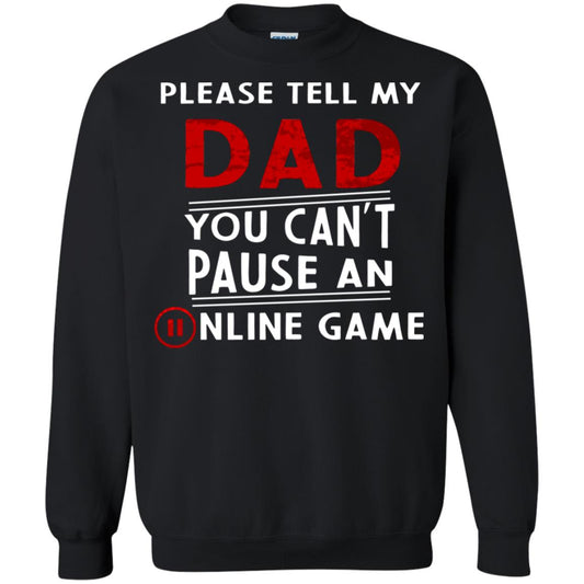 Please Tell My Dad You Cant Pause An Online Game Gaming Shirt Black