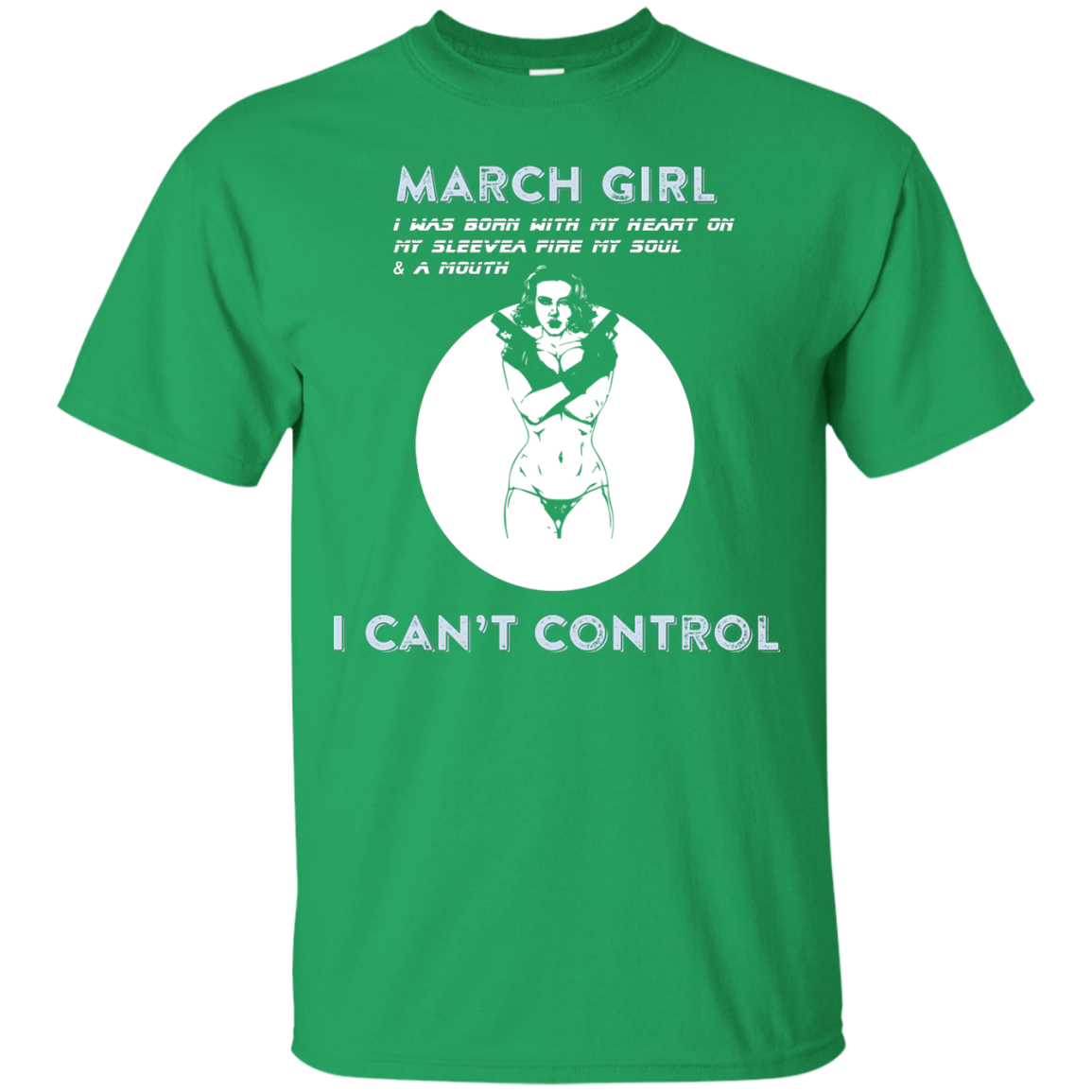 March Girl I Was Born With My Heart T-shirt Irish Green